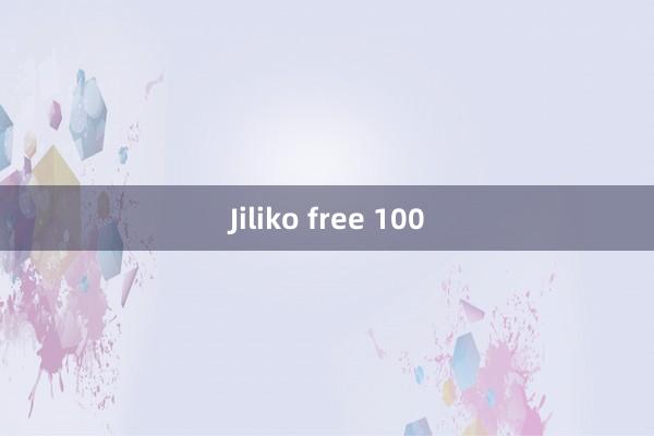 Jiliko free 100