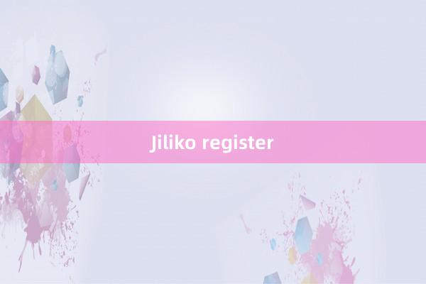 Jiliko register