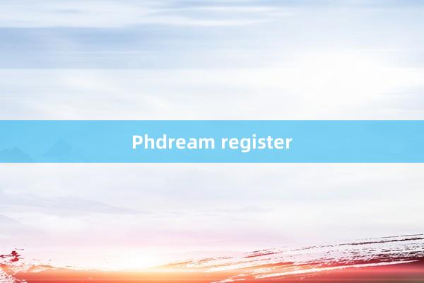 Phdream register