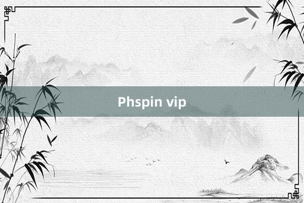 Phspin vip