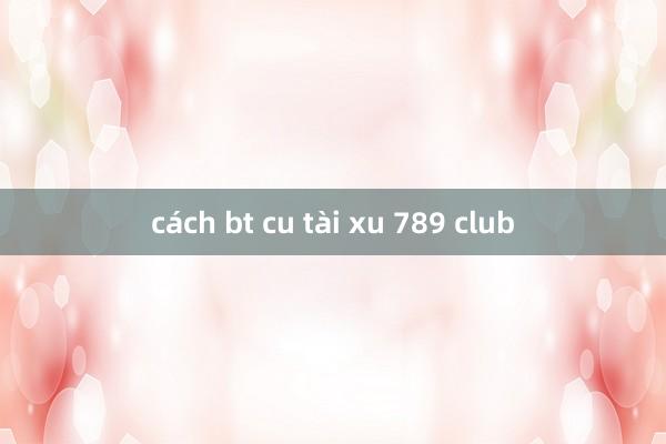 cách bt cu tài xu 789 club