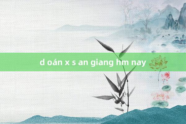 d oán x s an giang hm nay