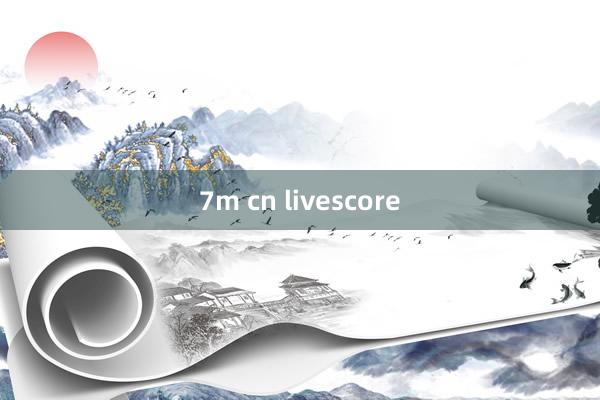 7m cn livescore