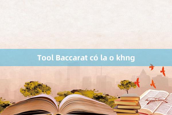 Tool Baccarat có la o khng