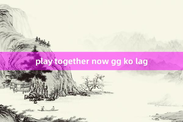 play together now gg ko lag