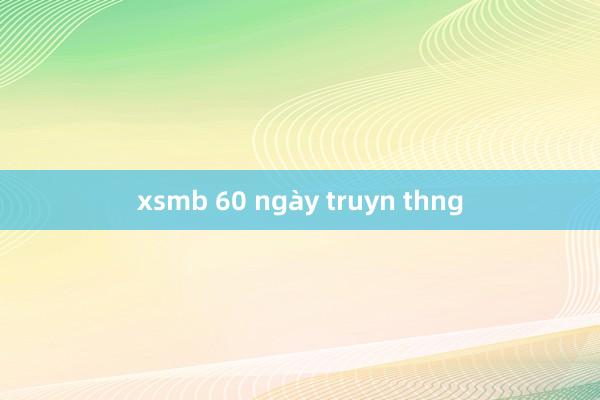 xsmb 60 ngày truyn thng