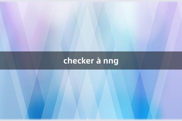 checker à nng