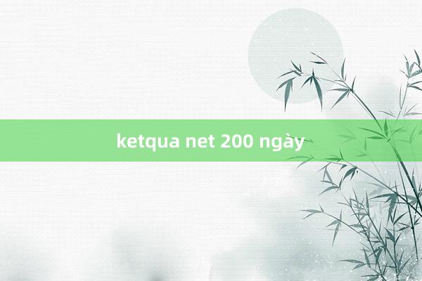 ketqua net 200 ngày