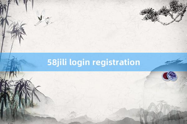 58jili login registration