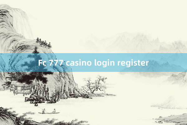 Fc 777 casino login register