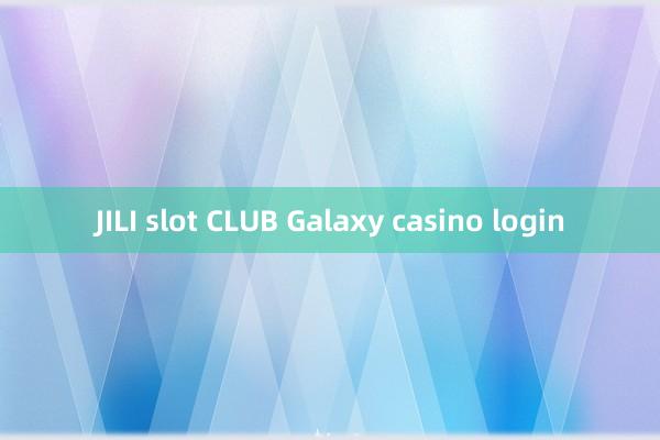 JILI slot CLUB Galaxy casino login