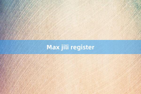 Max jili register