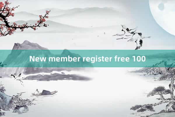 New member register free 100