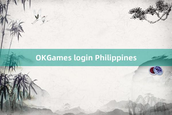 OKGames login Philippines