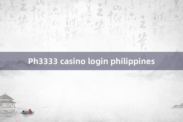 Ph3333 casino login philippines