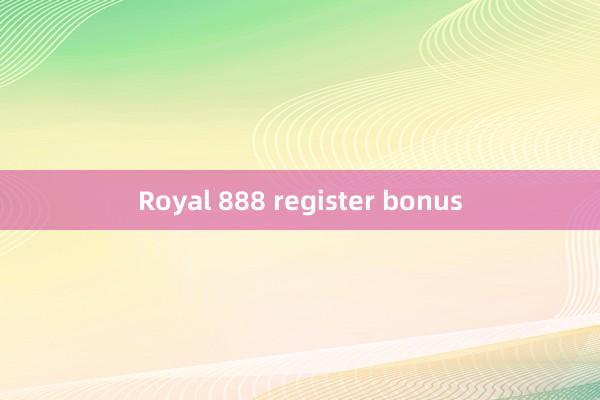 Royal 888 register bonus