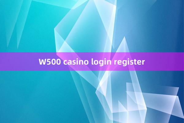 W500 casino login register