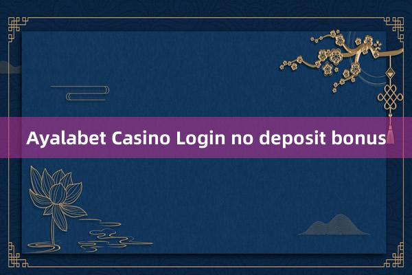 Ayalabet Casino Login no deposit bonus