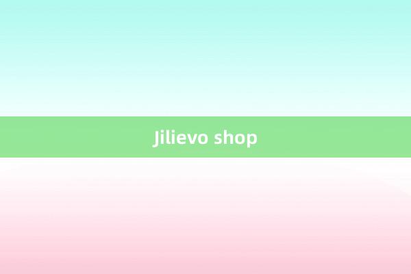 Jilievo shop