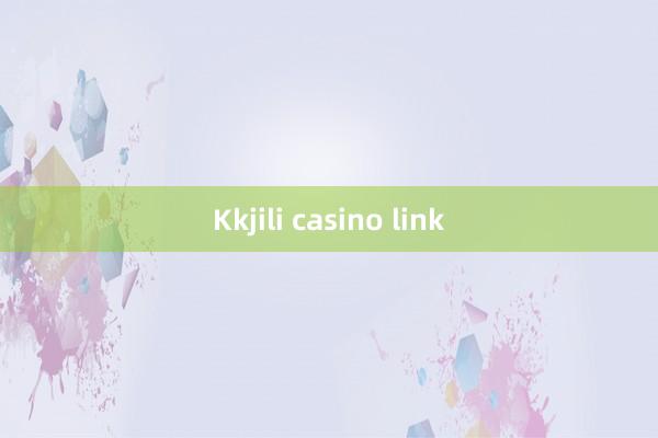 Kkjili casino link