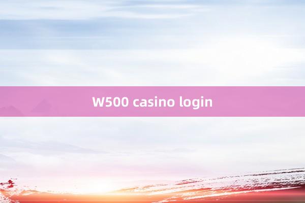 W500 casino login