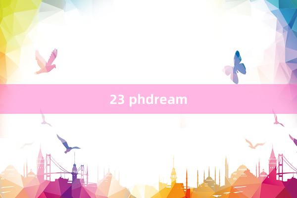 23 phdream