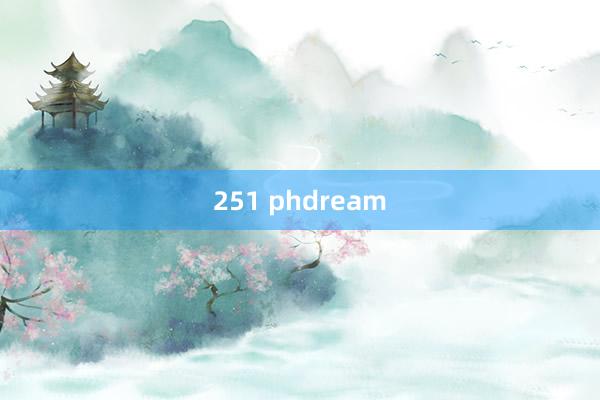 251 phdream