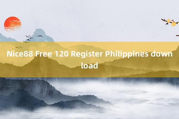 Nice88 Free 120 Register Philippines download