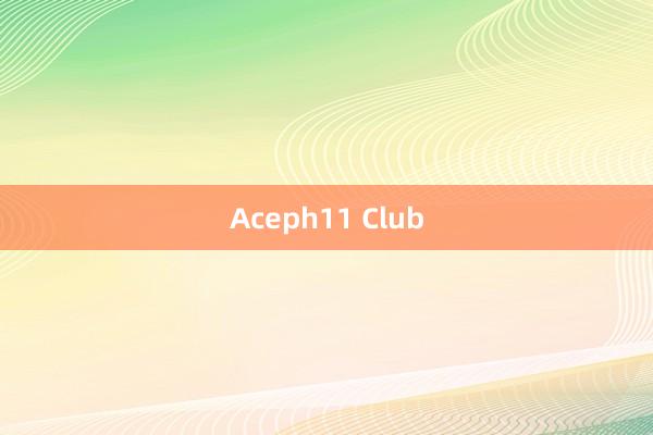 Aceph11 Club