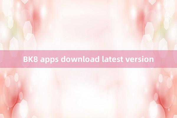 BK8 apps download latest version