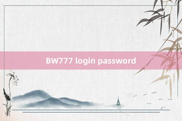 BW777 login password