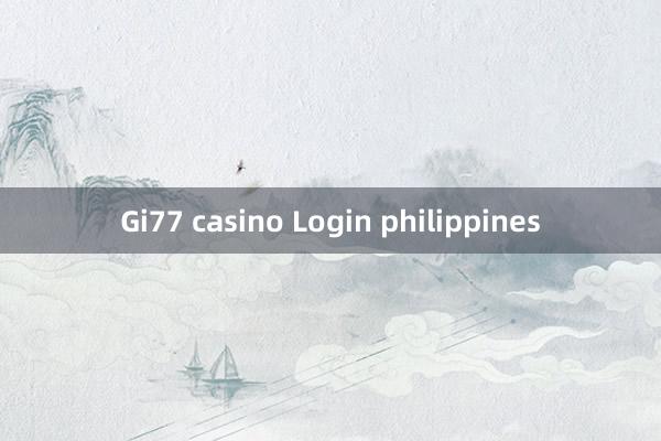 Gi77 casino Login philippines