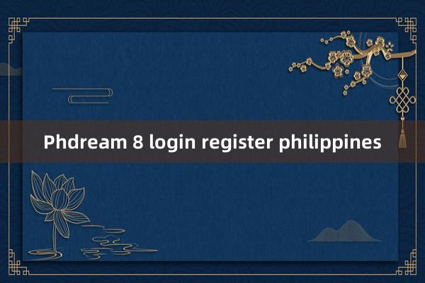 Phdream 8 login register philippines