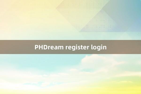 PHDream register login