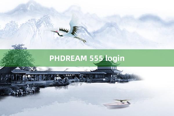 PHDREAM 555 login