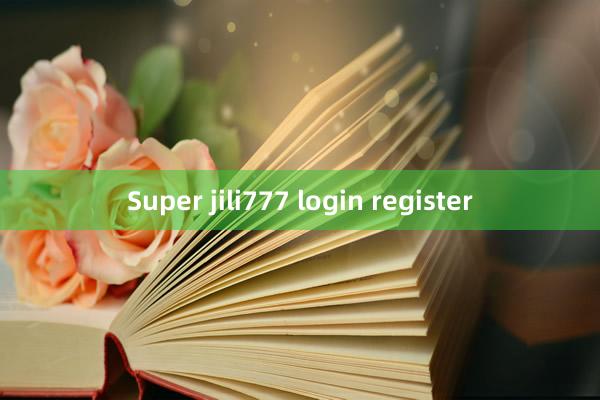 Super jili777 login register