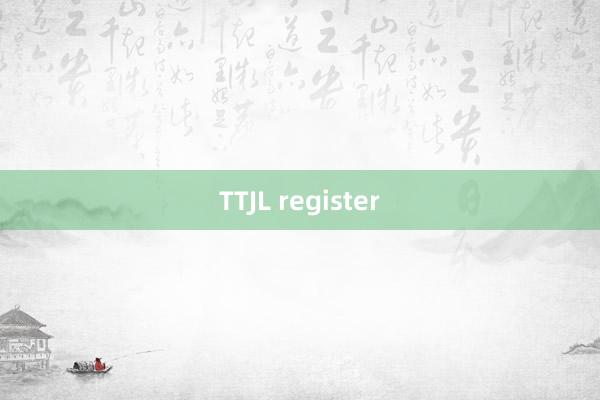 TTJL register