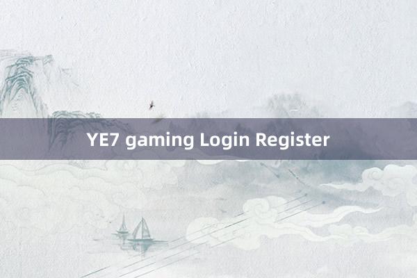 YE7 gaming Login Register