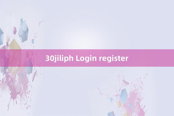 30jiliph Login register