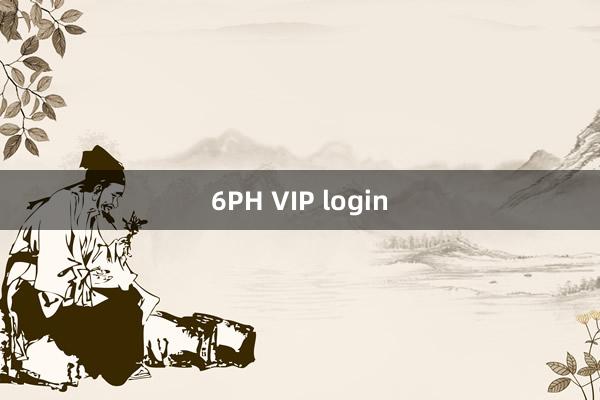 6PH VIP login