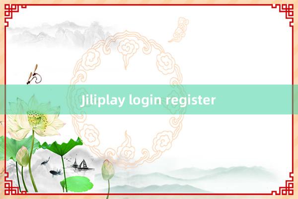 Jiliplay login register