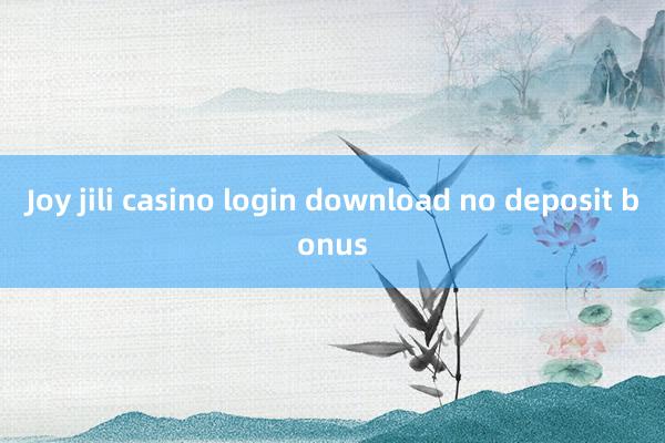 Joy jili casino login download no deposit bonus