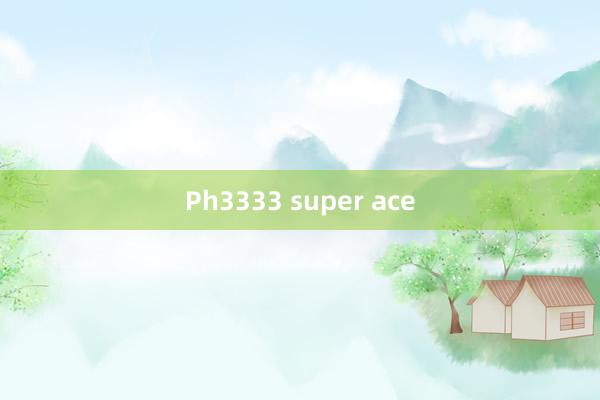 Ph3333 super ace