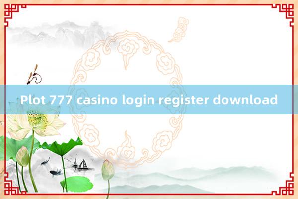 Plot 777 casino login register download