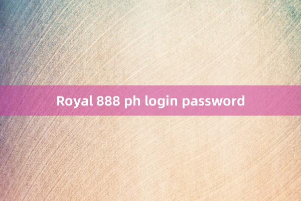 Royal 888 ph login password