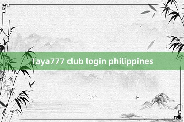 Taya777 club login philippines