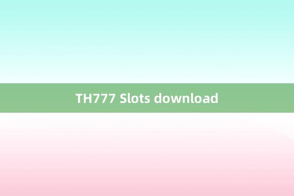 TH777 Slots download