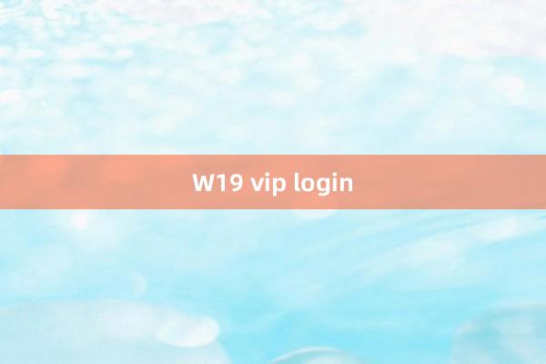 W19 vip login