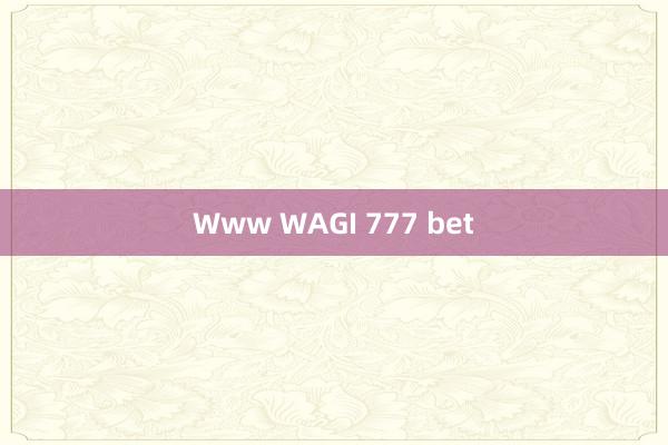 Www WAGI 777 bet