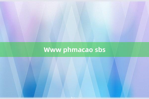 Www phmacao sbs